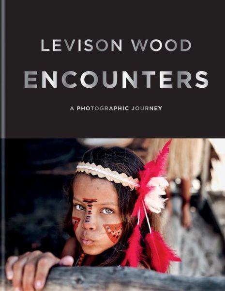 Cover for Levison Wood · Encounters: A Photographic Journey (Hardcover Book) (2020)