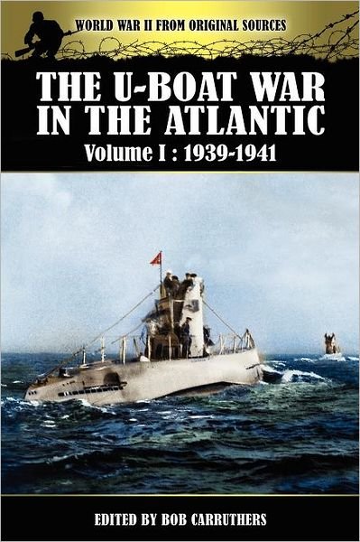 Cover for Bob Carruthers · The U-boat War In The Atlantic Volume 1: 1939-1941 (Paperback Book) (2012)