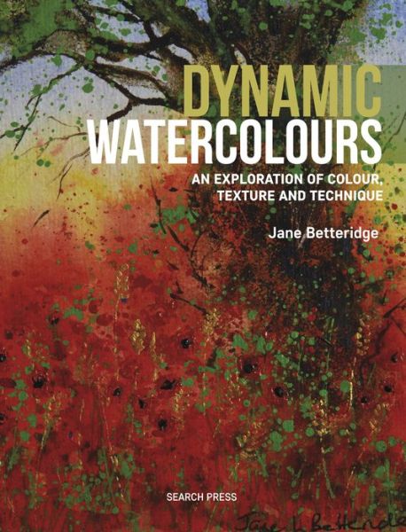 Cover for Jane Betteridge · Dynamic Watercolours: An Exploration of Colour, Texture and Technique (Paperback Book) (2018)