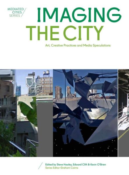 Cover for Imaging the City: Art, Creative Practices and Media Speculations - Mediated Cities (Paperback Book) (2016)