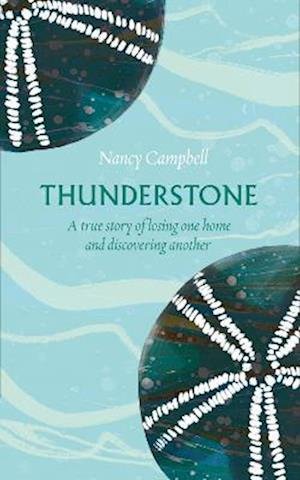 Thunderstone: A True Story of Losing One Home and Finding Another - Nancy Campbell - Kirjat - Elliott & Thompson Limited - 9781783966578 - torstai 11. elokuuta 2022