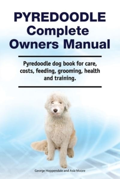 Cover for George Hoppendale · Pyredoodle Complete Owners Manual. Pyredoodle dog book for care, costs, feeding, grooming, health and training. (Pocketbok) (2021)
