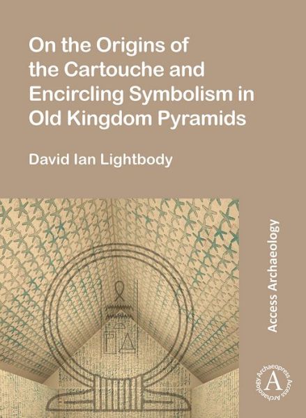 Cover for David Ian Lightbody · On the Origins of the Cartouche and Encircling Symbolism in Old Kingdom Pyramids (Paperback Book) (2020)