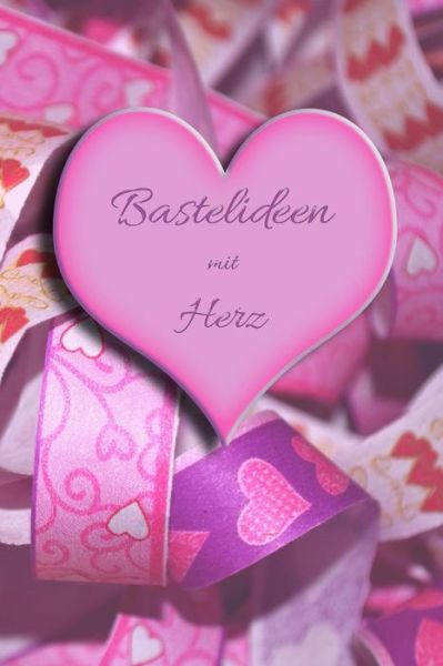 Cover for Claudia Burlager · Bastelideen Mit Herz (Paperback Book) (2018)