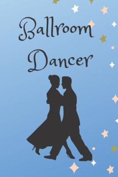 Ballroom Dancer - Sunflower Design Publishing - Books - Independently Published - 9781797730578 - February 21, 2019