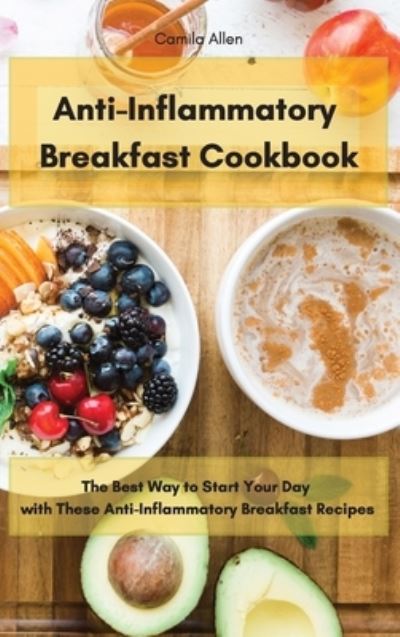 Cover for Camila Allen · Anti-Inflammatory Breakfast Cookbook (Hardcover Book) (2021)