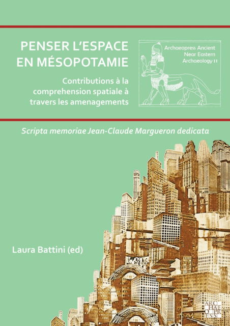 Cover for Penser l'Espace En Mesopotamie: Contributions a la Comprehension Spatiale a Travers Les Amenagements: Scripta Memoriae Jean-Claude Margueron Dedicata (Paperback Book) (2024)