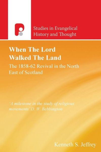 Cover for Kenneth S. Jeffrey · When the Lord Walked the Land: the 1858  62 Revival in the North East of Scotland (Studies in Evangelical History and Thought) (Paperback Book) (1969)