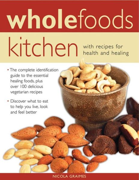 Wholefoods Kitchen - Nicola Graimes - Livros - Anness Publishing - 9781846818578 - 31 de dezembro de 2016