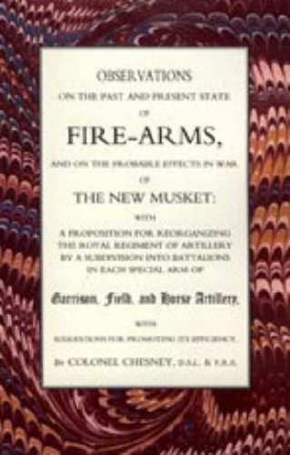 Observations of Fire-arms and the Probable Effects in War of the New Musket - Ra Col F. R. Chesney - Bøger - Naval & Military Press - 9781847345578 - 20. juni 2006