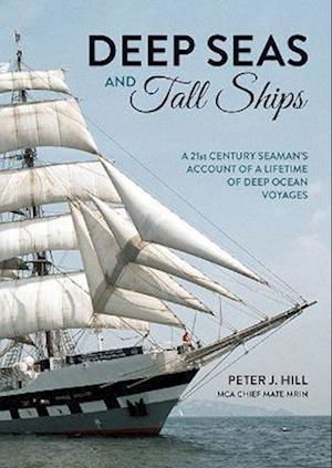 Cover for Peter J. Hill · Deep Seas and Tall Ships: A 21st Century Seaman's Account of a Lifetime of Deep Ocean Voyages (Taschenbuch) (2023)