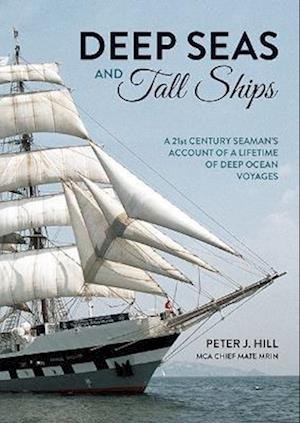 Cover for Peter J. Hill · Deep Seas and Tall Ships: A 21st Century Seaman's Account of a Lifetime of Deep Ocean Voyages (Paperback Book) (2023)