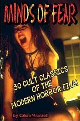 Minds of Fear: 30 Cult Classics of the Modern Horror Film - Callum Waddell - Books - Midnight Marquee Press, Inc. - 9781887664578 - January 9, 2009