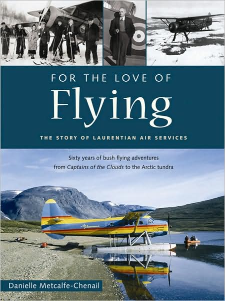 Cover for Metcalfe-Chenail, Danielle, MA · For the Love of Flying: The Story of Laurentian Air Services (Paperback Book) (2010)