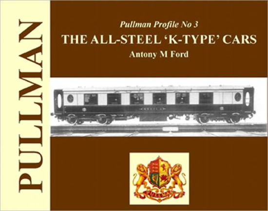 Cover for Antony M. Ford · Pullman Profile: The All Steel 'K-type' Cars (Hardcover Book) (2011)