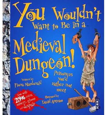 Cover for Fiona MacDonald · You Wouldn'T Want To Be In A Medieval Dungeon! [Edizione: Regno Unito] (Book) [UK edition] (2014)