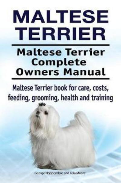 Maltese Terrier. Maltese Terrier Complete Owners Manual. Maltese Terrier book for care, costs, feeding, grooming, health and training. - George Hoppendale - Livres - Pesa Publishing - 9781910861578 - 10 janvier 2018