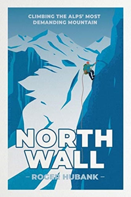 Cover for Mr Roger Hubank · North Wall: Climbing the Alps' most demanding mountain (Paperback Book) [New edition] (2019)