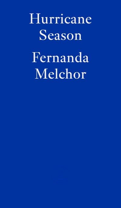 Hurricane Season - Fernanda Melchor - Boeken - Fitzcarraldo Editions - 9781913097578 - 17 mei 2023