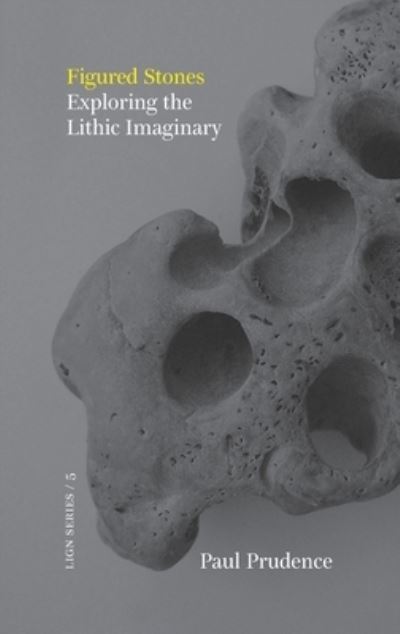 Figured Stones: Exploring the Lithic Imaginary - Paul Prudence - Books - Xylem Books - 9781916393578 - August 19, 2022