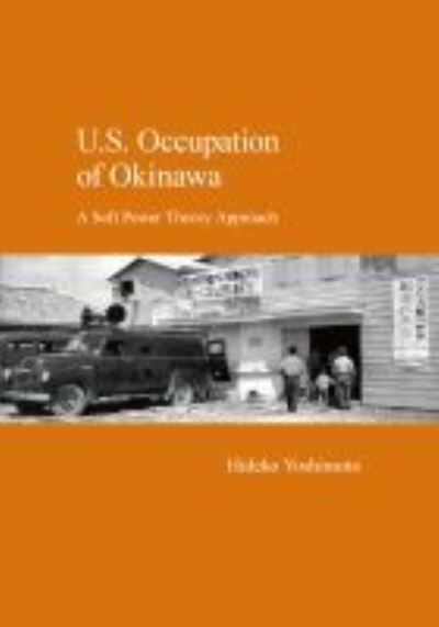 Cover for Hideko Yoshimoto · U.S. Occupation of Okinawa: A Soft Power Theory Approach (Paperback Book) (2020)