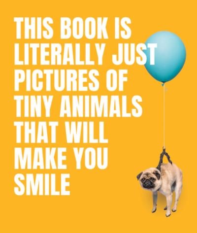 This Book Is Literally Just Pictures of Tiny Animals That Will Make You Smile - This Book Is Literally Just Pictures of… - Smith Street Books - Bücher - Smith Street Books - 9781922754578 - 29. September 2023