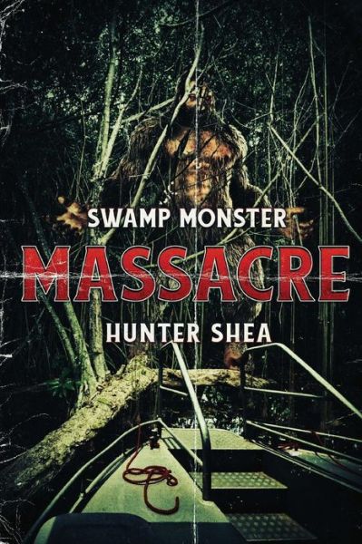 Cover for Hunter Shea · Swamp Monster Massacre (Paperback Book) (2017)