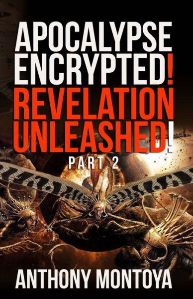 Cover for Anthonya Montoya · Apocalypse Encrypted! Revelation Unleashed! Part 2 (Paperback Book) (2015)