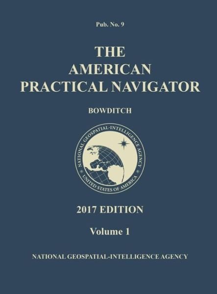 Cover for Nathaniel Bowditch · The American Practical Navigator 'Bowditch' 2017 Edition - Volume 1 (Hardcover bog) (2019)
