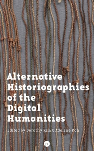 Cover for Adeline Koh · Alternative Historiographies of the Digital Humanities (Taschenbuch) (2021)