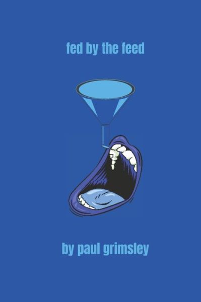 Cover for Paul Grimsley · Fed by the Feed (Book) (2022)