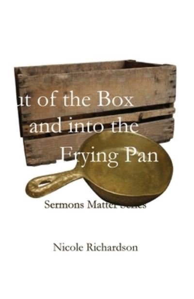 Cover for Nicole Richardson · Out of the Box and into the Frying Pan (Bog) (2022)