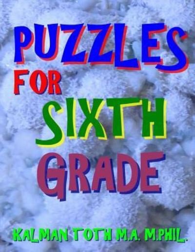 Cover for Kalman Toth M.A. M.PHIL. · Puzzles for Sixth Grade (Pocketbok) (2017)