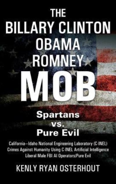 Cover for Kenly Ryan Osterhout · The Billary Clinton Obama Romney MOB: Pure Evil vs. American Spartans (Hardcover Book) (2018)
