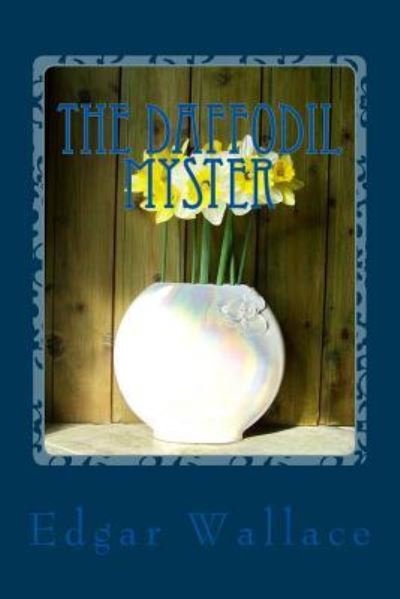 The Daffodil Myster - Edgar Wallace - Bücher - Createspace Independent Publishing Platf - 9781977530578 - 22. September 2017