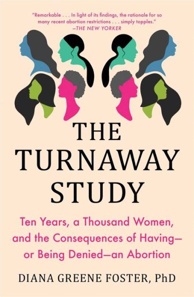Cover for Diana Greene Foster · The Turnaway Study: Ten Years, a Thousand Women, and the Consequences of Having-or Being Denied-an Abortion (Paperback Book) (2021)