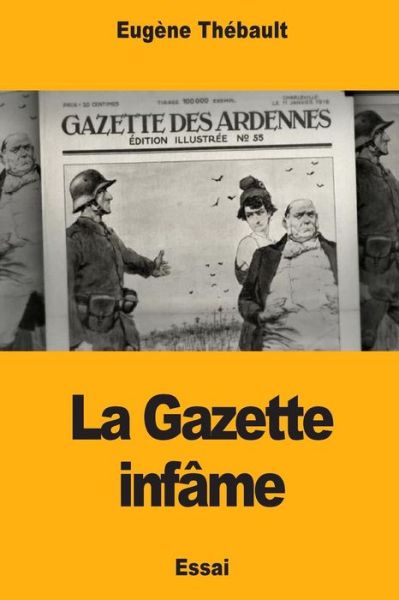 La Gazette infâme - Eugène Thébault - Books - Createspace Independent Publishing Platf - 9781985111578 - February 8, 2018