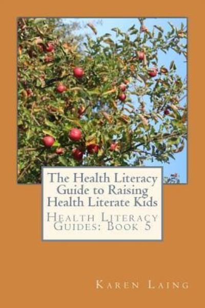 Cover for Karen Laing · The Health Literacy Guide to Raising Health Literate Kids (Paperback Book) (2018)
