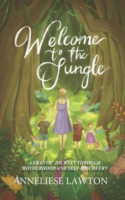 Cover for Anneliese Lawton · Welcome to the Jungle a Frantic Journey Through Motherhood and Self Discovery (Book) (2022)