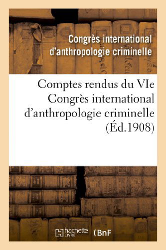 Comptes Rendus Du Vie Congres International d'Anthropologie Criminelle - Sciences Sociales - Congres International - Livres - Hachette Livre - BNF - 9782013268578 - 1 août 2013