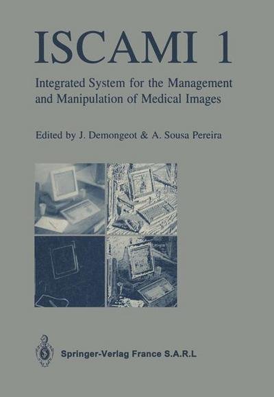 Cover for J Demongeot · ISCAMI 1: Integrated system for the Management and Manipulation of Medical Images (Paperback Book) [Softcover reprint of the original 1st ed. 1991 edition] (1991)