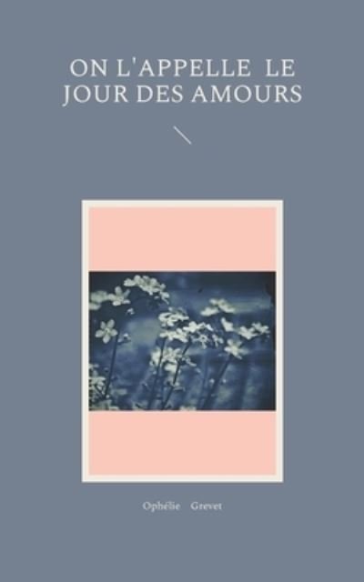 Cover for Ophélie Grevet · On l'appelle le jour des amours (Taschenbuch) (2022)