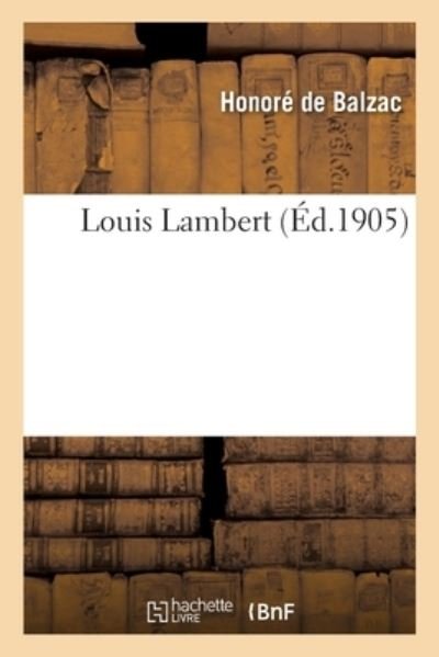 Louis Lambert - Honoré de Balzac - Books - Hachette Livre - BNF - 9782329602578 - March 1, 2021