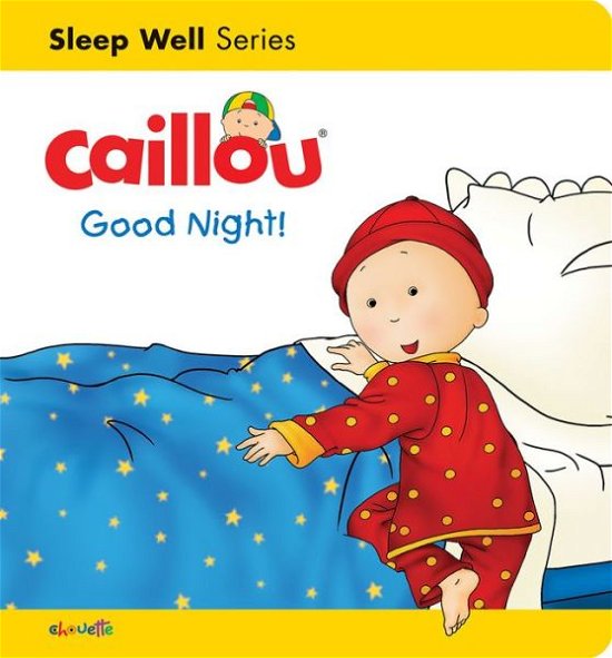 Cover for Gisle Lgar · Caillou: Good Night!: Sleep Well: Nighttime - Caillou's Essentials (Board book) [New edition] (2017)
