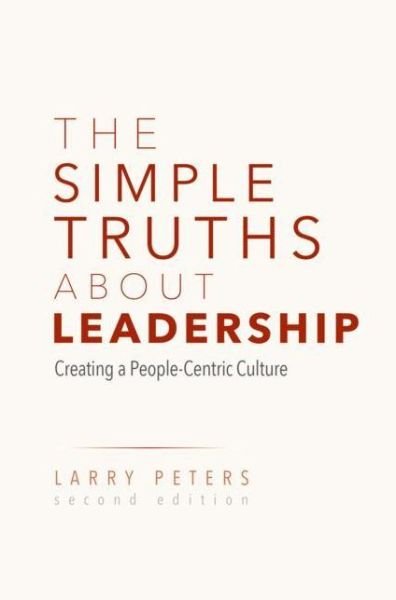 Cover for Larry Peters · The Simple Truths About Leadership: Creating a People-Centric Culture (Gebundenes Buch) [2nd ed. 2019 edition] (2019)