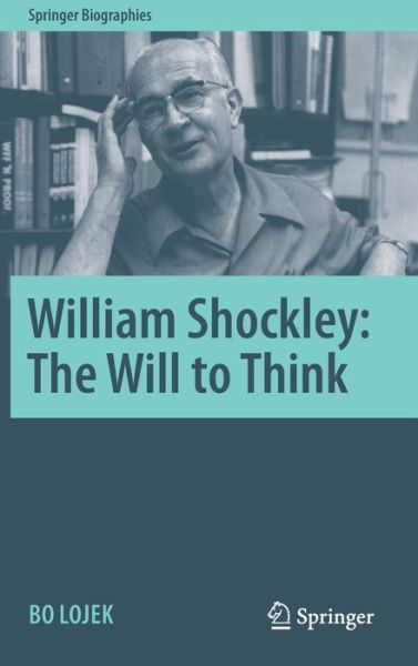 Cover for Bo Lojek · William Shockley: The Will to Think - Springer Biographies (Hardcover Book) [1st ed. 2021 edition] (2021)