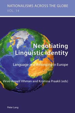 Negotiating Linguistic Identity: Language and Belonging in Europe - Nationalisms Across the Globe - Virve-anneli Vihman - Books - Peter Lang AG, Internationaler Verlag de - 9783034309578 - December 12, 2013