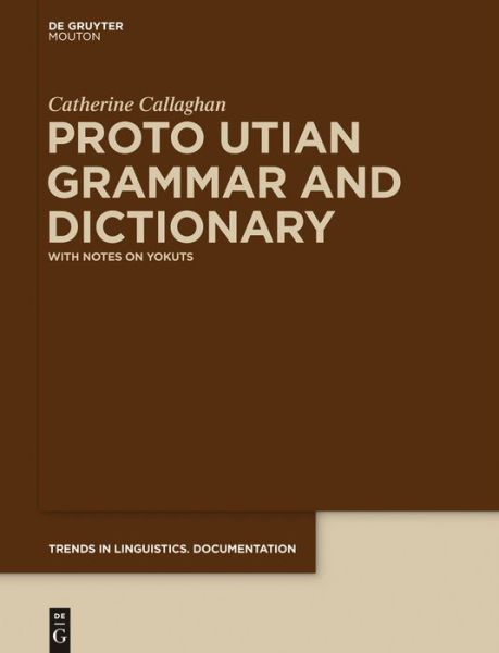 Cover for Catherine Callaghan · Proto Utian Grammar and Dictionary (Trends in Linguistics Documentation) (Inbunden Bok) [Bilingual edition] (2013)