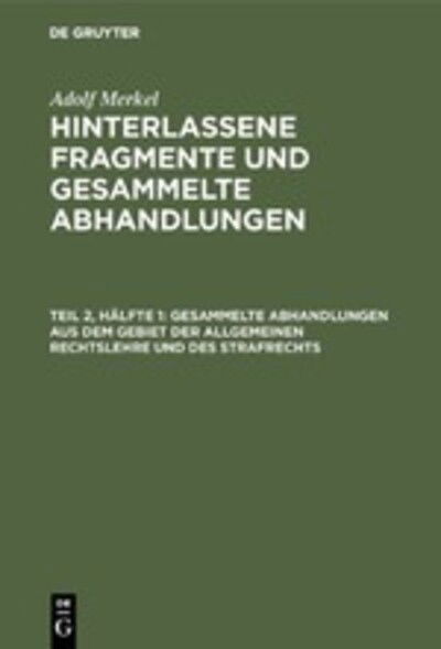 Cover for Adolf Merkel · Gesammelte Abhandlungen Aus Dem Gebiet der Allgemeinen Rechtslehre und des Strafrechts (Book) (1901)