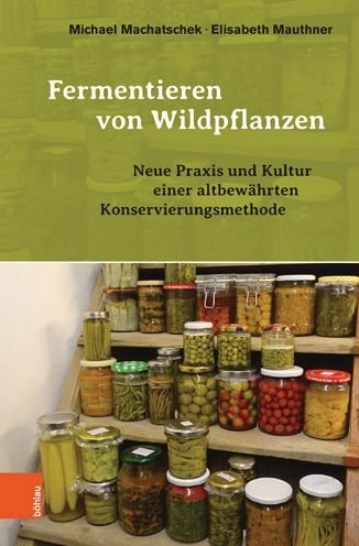 Cover for Michael Machatschek · Fermentieren von Wildpflanzen: Neue Praxis und Kultur einer altbewA¤hrten Konservierungsmethode (Hardcover Book) (2019)
